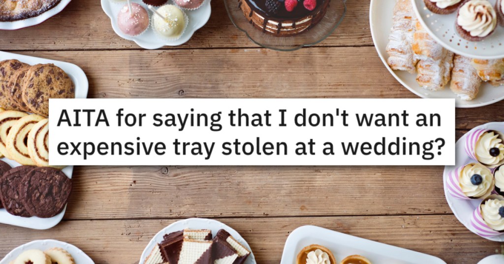 'it was very awkward.' Was She Being A Judgy Jerk For Worrying A Wedding Guest Might Steal Her Favorite Tray?