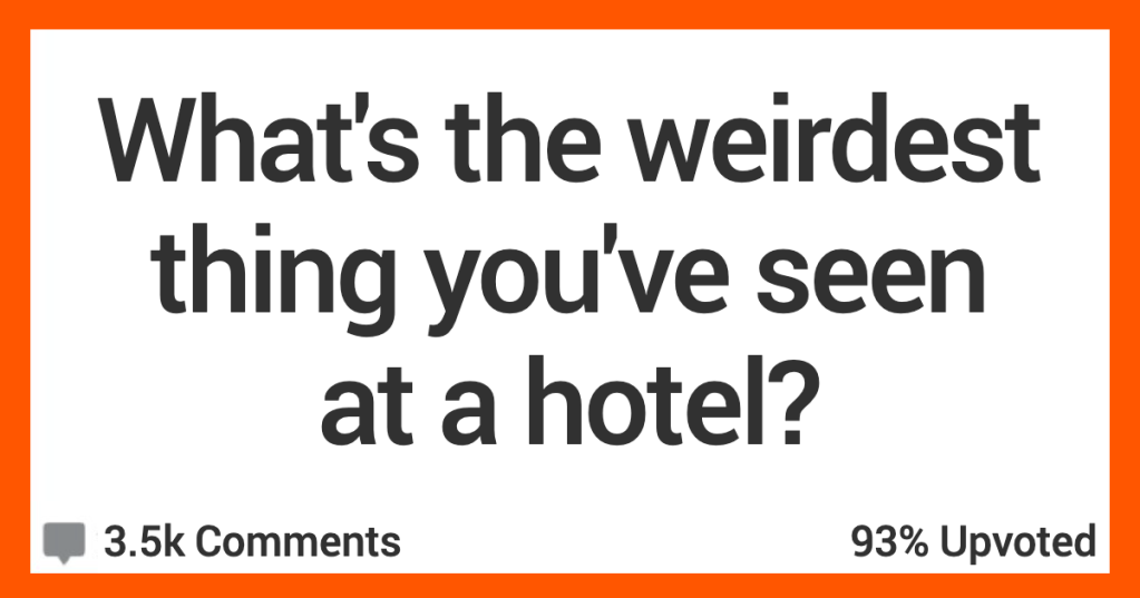 'An ambulance crew comes through pushing an empty gurney.' People Shared Stories About the Weirdest Things They’ve Seen at Hotels