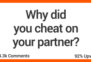 ‘One last fling before the ring’ People Admit The Real Reasons They Cheated On Their Partners