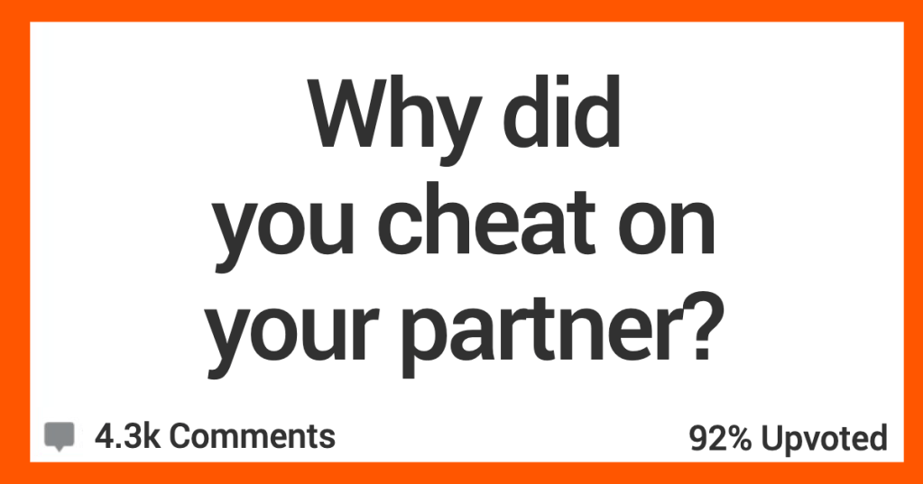 'One last fling before the ring' People Admit The Real Reasons They Cheated On Their Partners