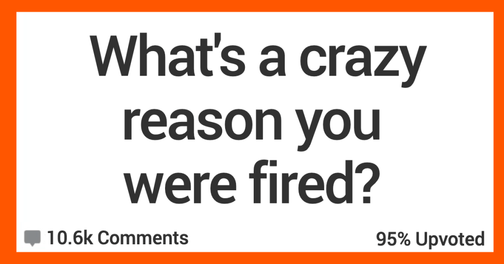 'I went to the emergency room instead of work.' People Are Sharing The Ridiculous Reasons They Were Fired Unjustly