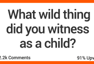 These People Witnessed Wild Things As Kids, Even If They Didn’t Realize Why Until Later