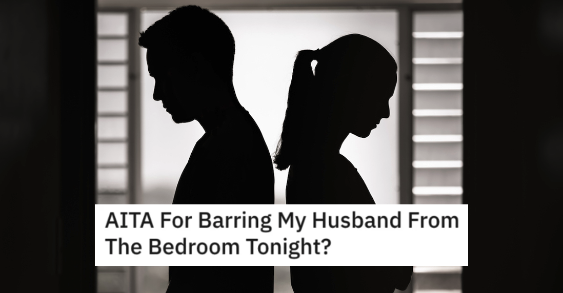AITA Barring Husband From Bedroom Woman Asks if She’s Wrong for Telling Her Husband To Sleep Somewhere Else After He Didnt Spend The Day With Her