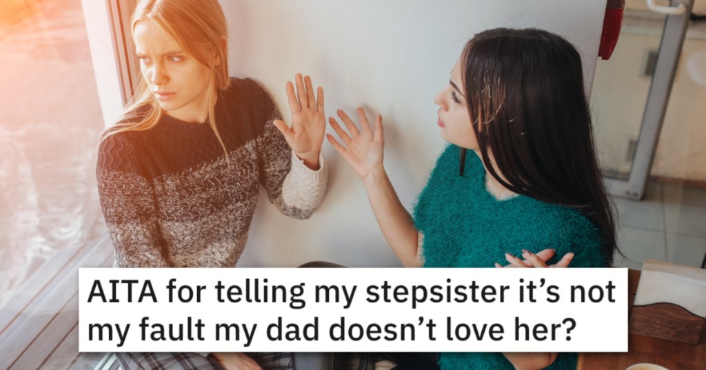 'It’s not my fault he doesn’t love you.' Her Dad Insisted On Giving Her Money For Their Future And Now Her Stepsister Wants A Cut.