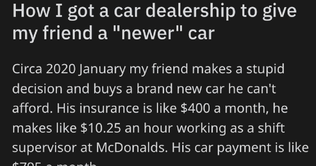 'He goes "It doesn't work that way" and I go "It does when you commit bank fraud".' This Guy Helped His Friend Not Get Swindled By A Shady Car Dealer