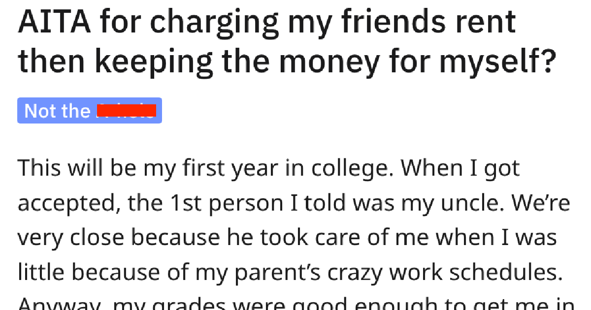 AITAChargingFriendsRent copy He Charged His Friends Rent At His Uncles Property and Kept The Money For Himself. Was He Wrong?