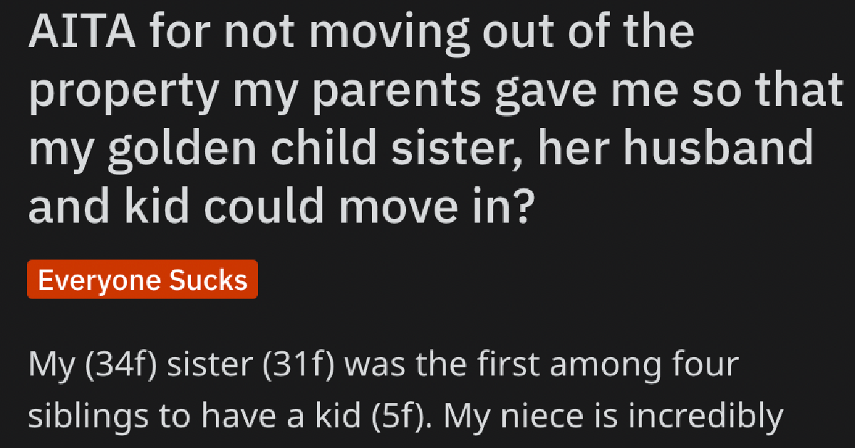 AITAGoldenSisterNeedsTheHouse Her Parents Let Her Move In During A Rough Time, Then Decided Her Sister Needed The Space More. Were They Wrong?