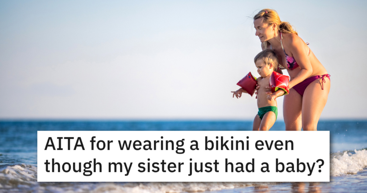 AITASisterSaysNoBikini Her Sister Asked Her To Cover Up And Not Wear A Bikini Because She Doesnt Like Her Postpartum Body, But She Refused. Whos The Jerk?