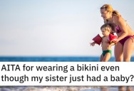 Her Sister Asked Her To Cover Up And Not Wear A Bikini Because She Doesn’t Like Her Postpartum Body, But She Refused. Who’s The Jerk?