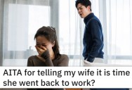 ‘On average I have been pulling 84 hour weeks.’ He Lost His Cool And Told His Wife She Needs To Go Back To Work After 5 Years, But Her Therapist Disagrees