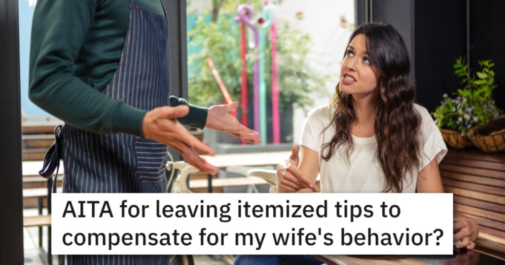 'She always complains, sends food back if it's not absolutely perfect...' Did He Cross The Line In Leaving Extra Tip To Apologize For His Wife's Annoying Habits?