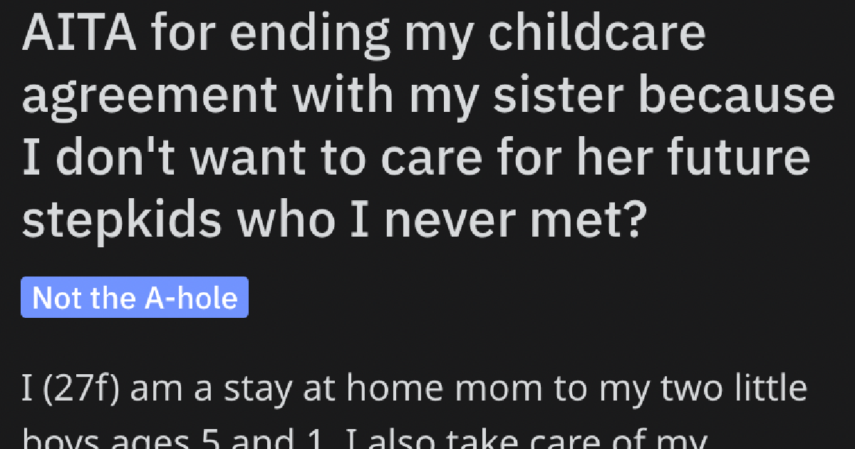 AITAWontBabysitStepkids She Refused To Care For Her Sisters New Stepkids. Is She Being Unreasonable?