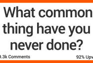 What Common Thing Seems Like Everyone Has Done It But You? Here’s What People Had to Say.