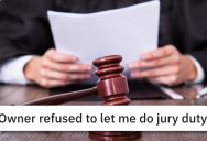 ‘The officer returns with the owner in handcuffs.’ Juror Tells A Judge That He’ll Get Fired If He Attends Jury Duty, So The Judge Arrest The Juror’s Boss