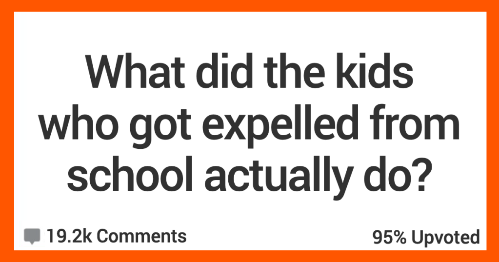 People Share Stories About Why Kids Were Expelled From Their Schools