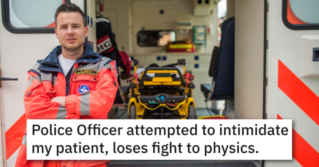 'It all comes falling out and hits him square in the chest.' He Harassed A Paramedic, So They Let A Bad Cop Get What Was Coming To Him