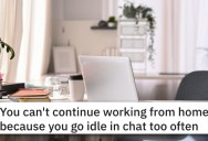 ‘I show idle more often, I’m a worse worker apparently.’ Work-From-Home Employee Criticized For “Being Idle” So She Creates A Code That Shows She’s Working Even When She’s Not