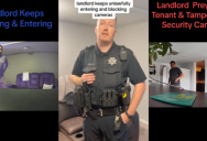 ‘Purposely blocked and turned my cameras around.’ A Woman Calls The Cops When Her Landlord Keeps Coming Into Her Apartment Without Asking, But They Take Landlord’s Side