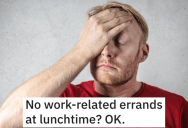 ‘I’m sure the experts at corporate can figure it out.’ Their Boss Didn’t Want Them Running Errands During Lunch So They Maliciously Complied