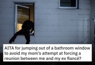 ‘She’s cutting ties with me over my behavior.’ Son Jumps Out A Window To Avoid His Cheating Ex, But Mom Refuses To See His Side Of The Story