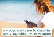 ‘I returned to find sixty bazillion emails, texts, and voice messages.’ Young Employee Wonders If She’s Asking Too Much To Disconnect While On Vacation