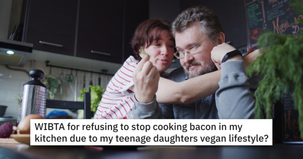 'She saw me cook bacon in a pan and exploded in anger.' Newly Vegan Daughter Demands The Whole House Stop Eating Meat, But Dad Won't Stop