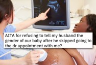 ‘Last week was my final straw.’ Woman Refuses To Tell Husband The Baby’s Gender When He Skips The Doctor’s Appointment