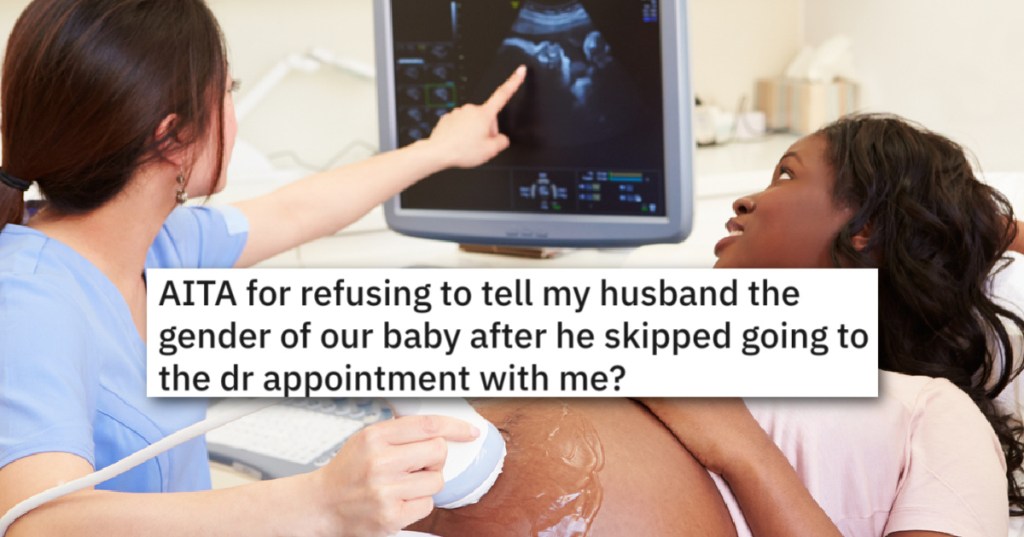 'Last week was my final straw.' Woman Refuses To Tell Husband The Baby's Gender When He Skips The Doctor's Appointment