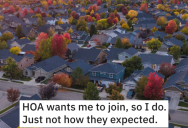 ‘It took 6 months for the HOA to find out how screwed they were.’ He Was Told To Join A Homeowners Association Or Else. So This Man Followed The Rules And Got Sweet Financial Revenge.