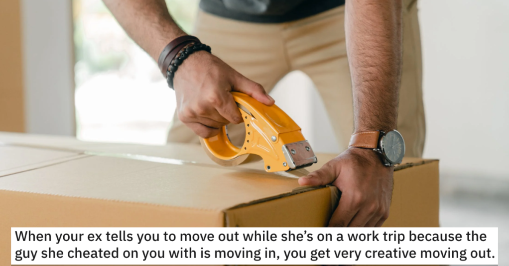 His Ex Demanded He Move Out To Make Room For The Guy She Cheated With. So This Guy Got Creative Revenge.