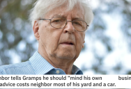‘He thought he had better warn his neighbor of the consequences of his actions.’ Gramps Got Sweet Revenge After He Tried Giving Some Friendly Advice But Was Told To Mind His Own Business