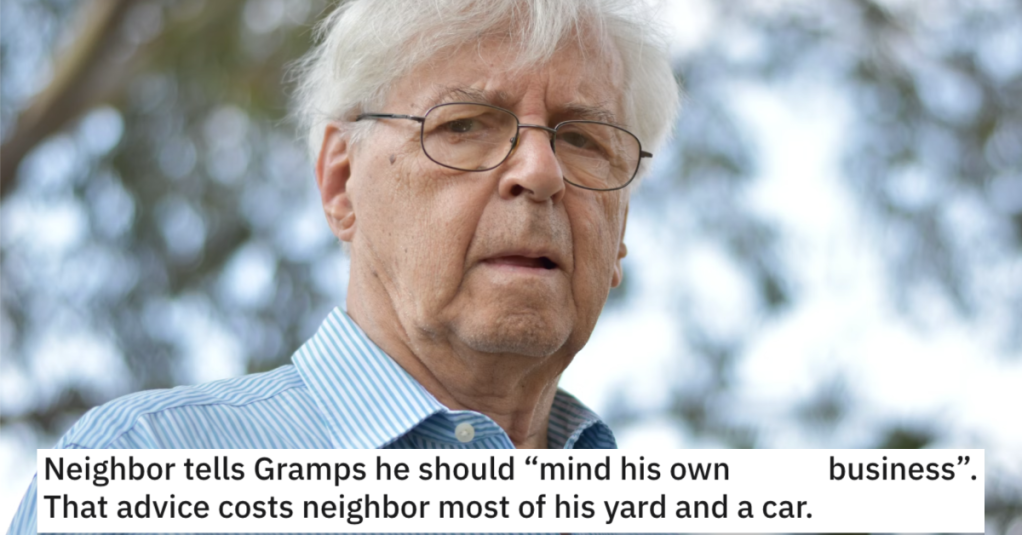 'He thought he had better warn his neighbor of the consequences of his actions.' Gramps Got Sweet Revenge After He Tried Giving Some Friendly Advice But Was Told To Mind His Own Business