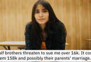 Her Half-Brothers Threatened To Sue Her For 16k So She Costs Them Ten Times That