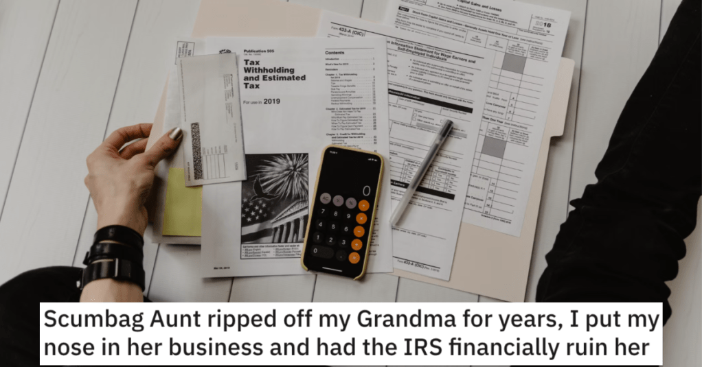 'My aunt didn’t declare $1.2M in additional income over 5 years.' Their Aunt Ripped Off Their Grandmother for Years So This Person Got The IRS Involved And Got Financial Revenge
