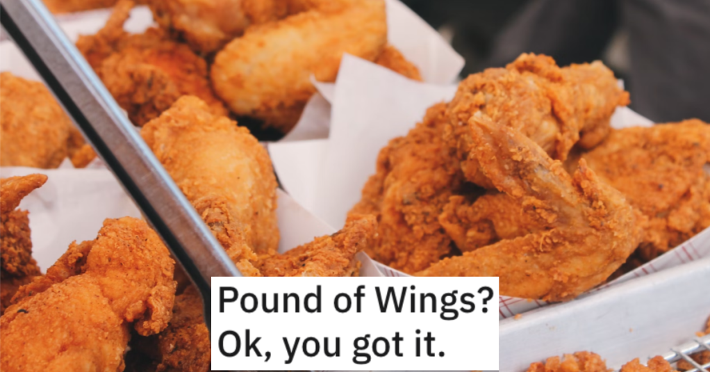'He insisted that the server go and weigh these.' A Customer Demanded Exactly One Pound Of Wings So A Waitress Gave Him Exactly What He Deserved