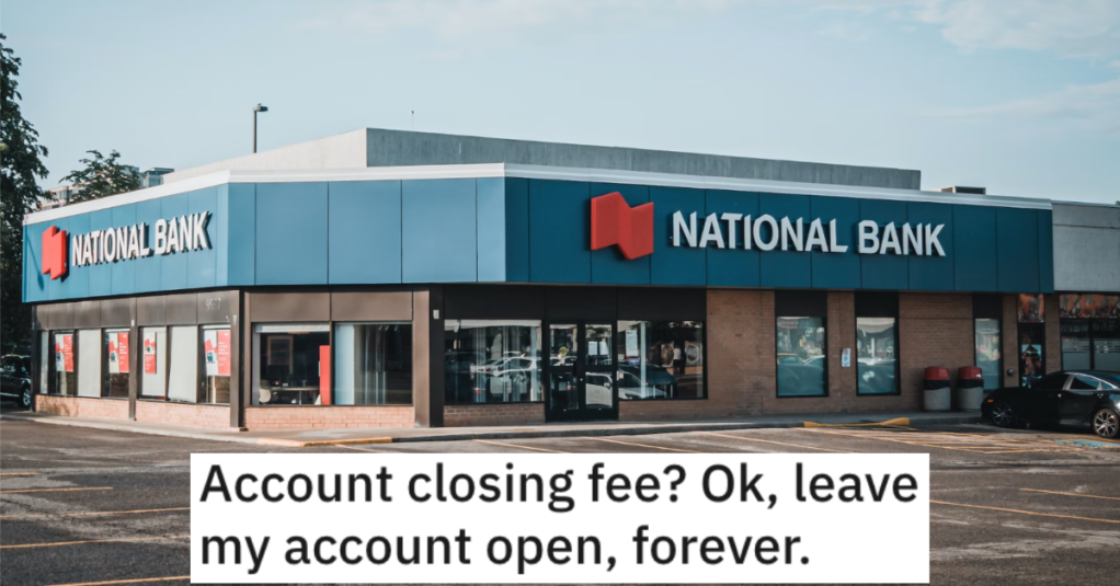 'I tried to be clever and say leave $1 in the account.' They Were Told They Had To Pay A Fee To Close Their Bank Account So They Malicious Complied