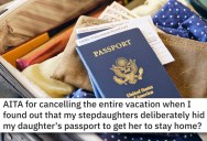 Evil Stepsisters Hide His Daughter’s Passport So She’ll Stay Home And Babysit, So Dad Cancels The Trip