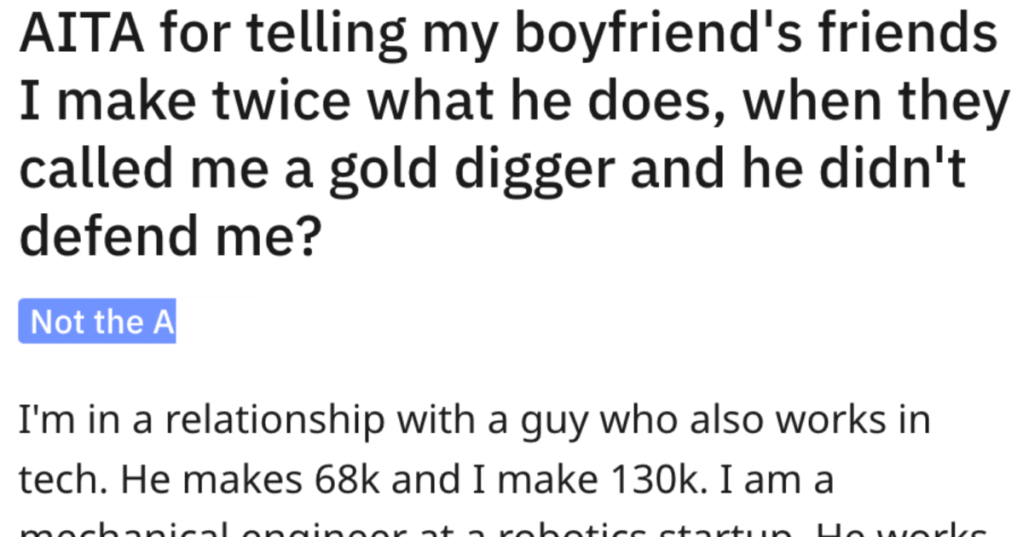 Her BF's Friends Called Her A Gold Digger, So She Reveals He Makes Twice His Salary. Was She Wrong?