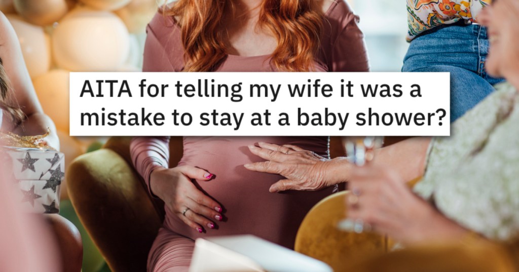 He Called Out His Wife For Stealing The Spotlight At Another Woman's Baby Shower. - 'Why on earth would you and her friends do this?'