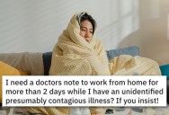 Woman Is Forced To Get Doctor’s Note In Order To Miss More Than Two Days – ‘My job can be done 100% remotely.’