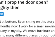 Delivery Driver Is Told He Can’t Prop The Door Open, So He Buzzes For Help Every Single Time. – ‘This crotchety old fossil is always causing problems.’