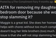 Daughter Kept Slamming Her Bedroom Door And Waking People Up, So Her Mom Removes It Entirely. ‘She slammed it 5 times as hard as she could.’