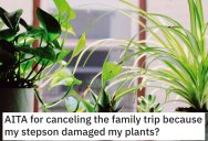 Teen Pulls A Prank And Gets Scolded, Then Damages The Family’s Plants To Get Revenge. So Dad Cancels The Family Vacation.