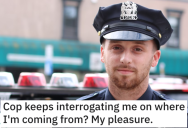 ‘He told me to shush.’ Cop Wouldn’t Stop Interrogating A Woman, So She Decided To Tell Him Every Detail About Her Day Out
