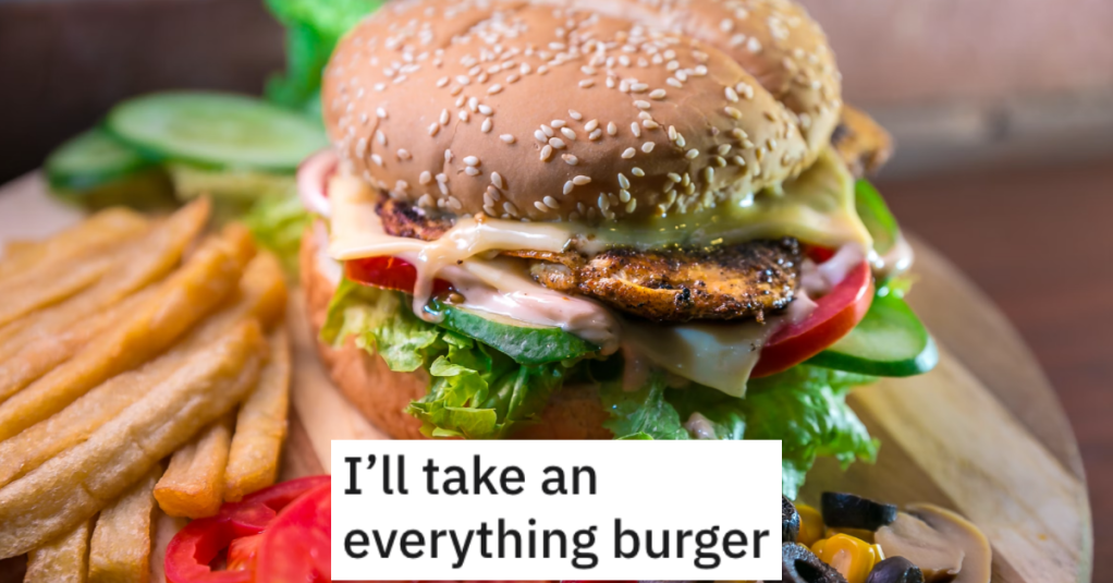 'Sir, this is everything. This is what’s on your burger.' Rude Customer Wants "Everything" On Their Burger And Gets A Malicious Surprise