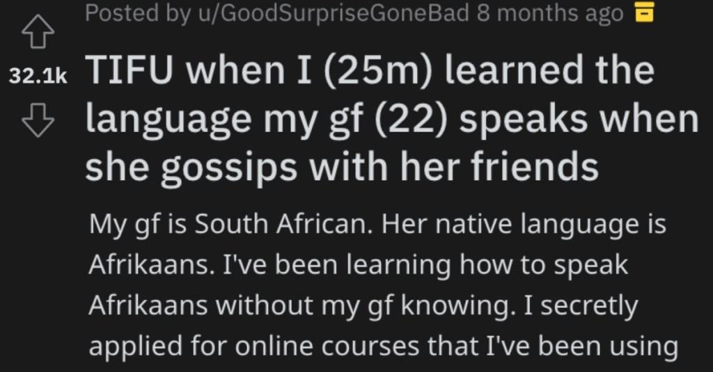 He Learned His Girlfriend's Native Language And Eavesdropped On Her Gossiping With Her Friends. - 'This is what I've heard in the past few months.'