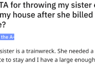 ‘I give her about $100 a week to keep my house clean.’ Woman Throws Her Trainwreck Sister Out After An Argument Over Money And Chores