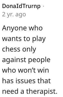 He flipped the board and broke some of his pieces.' She Beat Her