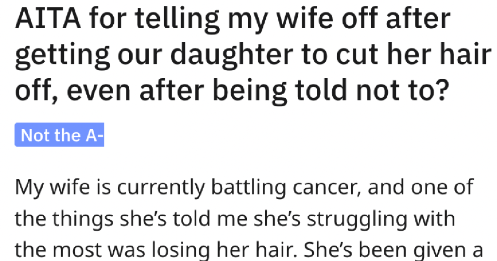 Woman Battling Cancer Convinces Teen Daughter To Shave Her Head. Now Her Husband Is Furious.
