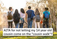 ‘There are certain activities that aren’t appropriate.’ – They Wouldn’t Let Their 14-Year-Old Cousin Come On The “Cousin Walk” And Now Her Mom Is Angry